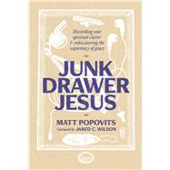 Junk Drawer Jesus Discarding Your Spiritual Clutter and Rediscovering the Supremacy of Grace