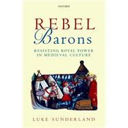 Rebel Barons Resisting Royal Power in Medieval Culture