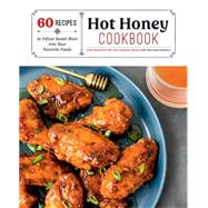 Hot Honey Cookbook 60 Recipes to Infuse Sweet Heat into Your Favorite Foods