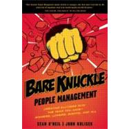 Bare Knuckle People Management Creating Success with the Team You Have - Winners, Losers, Misfits, and All