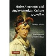 Native Americans and Anglo-American Culture, 1750â€“1850: The Indian Atlantic