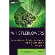 Whistleblowers : Incentives, Disincentives, and Protection Strategies