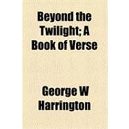 Beyond the Twilight: A Book of Verse
