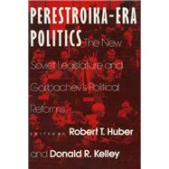 Perestroika Era Politics: The New Soviet Legislature and Gorbachev's Political Reforms