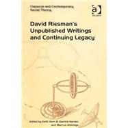 David RiesmanÆs Unpublished Writings and Continuing Legacy