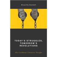 Today's Struggles, Tomorrow's Revolutions Afro-Caribbean Liberatory Thought