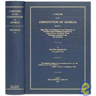 Treatise on the Constitution of Georgia : Giving the Origin, History, and Development of the Fundamental Law of the State, with All Constitutional Documents Containing Such Law, and with the Present Constitution, As Amended to Date, with Annotations