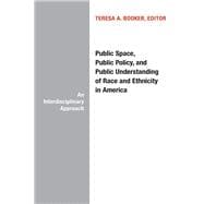 Public Space, Public Policy and Public Understanding of Race and Ethnicity in America