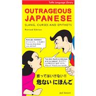 Outrageous Japanese : Slang, Curses and Epithets