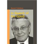 In Search of the Good A Life in Bioethics