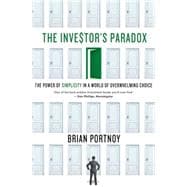 The Investor's Paradox The Power of Simplicity in a World of Overwhelming Choice