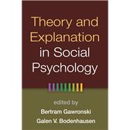 Theory and Explanation in Social Psychology