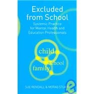 Excluded From School: Systemic Practice for Mental Health and Education Professionals