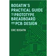 Bogatin's Practical Guide to Prototype Breadboard and PCB Design