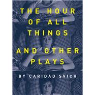 The Hour of All Things and Other Plays