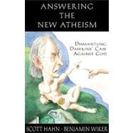 Answering the New Atheism : Dismantling Dawkins' Case Against God
