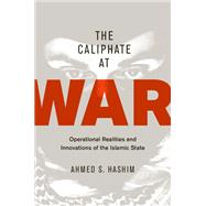 The Caliphate at War Operational Realities and Innovations of the Islamic State