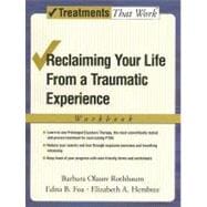 Reclaiming Your Life from a Traumatic Experience A Prolonged Exposure Treatment Program