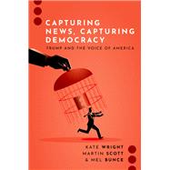 Capturing News, Capturing Democracy Trump and the Voice of America