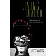 Living Loaded: Tales of Sex, Salvation, and the Pursuit of the Never-ending Happy Hour