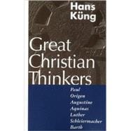 Great Christian Thinkers Paul, Origen, Augustine, Aquinas, Luther, Schleiermacher, Barth