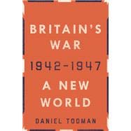 Britain's War: A New World, 1942-1947,9780190658489