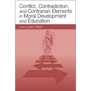 Conflict, Contradiction, And Contrarian Elements In Moral Development And Education