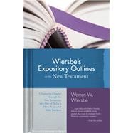 Wiersbe's Expository Outlines on the New Testament Chapter-by-Chapter through the New Testament with One of Today's Most Respected Bible Teachers