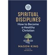 A Short Guide to Spiritual Disciplines How to Become a Healthy Christian