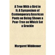 A Tree With a Bird in It: A Symposium of Contemporary American Poets on Being Shown a Pear-tree on Which Sat a Grackle