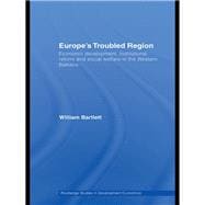 Europe's Troubled Region: Economic Development, Institutional Reform, and Social Welfare in the Western Balkans