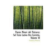 Poesie Minori Del Petrarc : Sul Testo Latino Ora Corretto, Volume III
