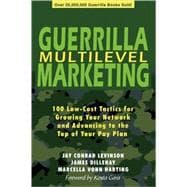 Guerrilla Multilevel Marketing: 100 Tactics Fro Growing Your Network and Advancing to the Top of Your Pay Plan