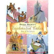 Debbie Brown's Enchanted Cakes for Children