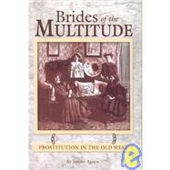 Brides of the Multitude : Prostitution in the Old West