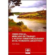 Crisis Fiscal, Mercado de Trabajo y Nuevas Territorialidades En El Nordeste Argentino