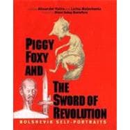 Piggy Foxy and the Sword of Revolution : Bolshevik Self-Portraits