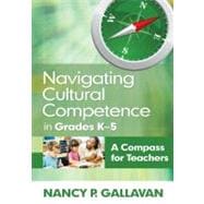 Navigating Cultural Competence in Grades K-5 : A Compass for Teachers