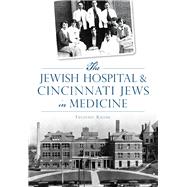 The Jewish Hospital & Cincinnati Jews in Medicine