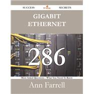 Gigabit Ethernet: 286 Most Asked Questions on Gigabit Ethernet - What You Need to Know
