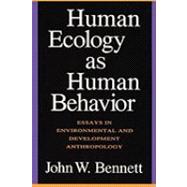 Human Ecology as Human Behavior: Essays in Environmental and Developmental Anthropology