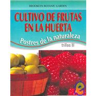 Cultivo de frutas en la huerta/ Growing Fruits: Postres De La Naturaleza/ Nature's Desserts