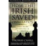 How the Irish Saved Civilization The Untold Story of Ireland's Heroic Role from the Fall of Rome to the Rise of Medieval Europe,9780385418492