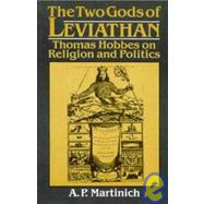 The Two Gods of Leviathan: Thomas Hobbes on Religion and Politics