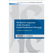 The Kenotic Trajectory of the Church in Donald MacKinnon's Theology From Galilee to Jerusalem to Galilee