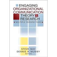 Engaging Organizational Communication Theory and Research : Multiple Perspectives