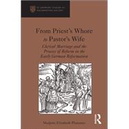 From Priest's Whore to Pastor's Wife: Clerical Marriage and the Process of Reform in the Early German Reformation