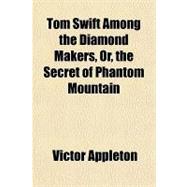 Tom Swift Among the Diamond Makers, Or, the Secret of Phantom Mountain