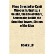 Films Directed by Kenji Mizoguchi : Ugetsu, a Geisha, the Life of Oharu, Sansho the Bailiff, the Crucified Lovers, Sisters of the Gion