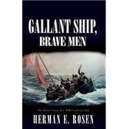 Gallant Ship, Brave Men : The Heroic Story of a WWII Liberty Ship